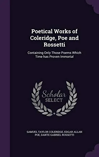 Poetical Works of Coleridge, Poe and Rossetti: Containing Only Those Poems Which Time has Proven Immortal — photo 2