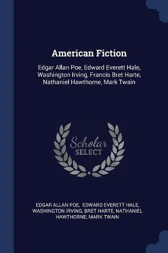 American Fiction: Edgar Allan Poe, Edward Everett Hale, Washington Irving, Francis Bret Harte, Nathaniel Hawthorne, Mark Twain — photo 2