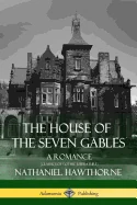 The House of the Seven Gables: A Romance (Classics of Gothic Literature)