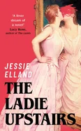 The Ladie Upstairs: 'a Fever Dream of a Novel' Lucy Rose, Author of the Lamb