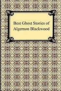 Best Ghost Stories of Algernon Blackwood