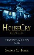 Housecry: It Happened in the 60's Part One