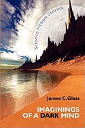 Imaginings of a Dark Mind: Science Fiction Stories