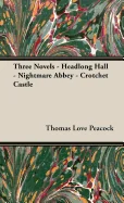 Three Novels - Headlong Hall - Nightmare Abbey - Crotchet Castle