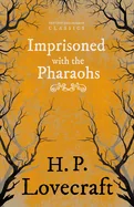 Imprisoned with the Pharaohs (Fantasy and Horror Classics); With a Dedication by George Henry Weiss