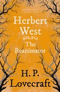 Herbert West Reanimator (Fantasy and Horror Classics); With a Dedication by George Henry Weiss