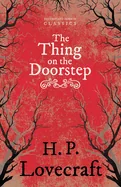 The Thing on the Doorstep (Fantasy and Horror Classics); With a Dedication by George Henry Weiss