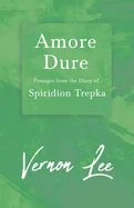 Amore Dure - Passages From the Diary of Spiridion Trepka; With a Dedication by Amy Levy