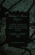 Wilkie Collins - 10 Short Stories of Suspense and Terror from a Master of the Genres (Fantasy and Horror Classics) — Horror Fiction