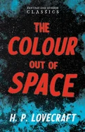 The Colour Out of Space (Fantasy and Horror Classics); With a Dedication by George Henry Weiss