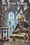 Wee, Wicked Whispers: Collected Short Stories 2008 - 2009