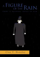 A Figure of the Rain: There Is Nothing Inside of Him: There Is Nothing Inside of Him