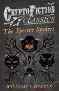 The Spectre Spiders (Cryptofiction Classics - Weird Tales of Strange Creatures)