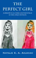 The Perfect Girl: Sorrow Is A Curse And Revenge Is The Only Potion