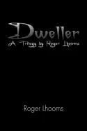 Dweller: A Trilogy by Roger Lhooms
