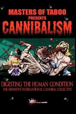 Masters Of Taboo: Cannibalism, Digesting The Human Condition: The Definitive International Cannibal Collective — photo 2