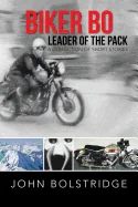 Biker Bo Leader of the Pack: A Collection of Short Stories