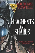 Fragments And Shards: A Collection Of Horrors