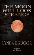 The Moon Will Look Strange
