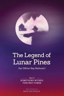 The Legend of Lunar Pines (by Officer Ray Bathurst): Part III - Something Wicked This Way Comes — photo 2