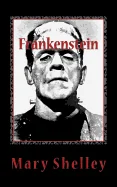 Frankenstein: Or, The Modern Prometheus