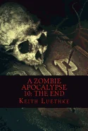 A Zombie Apocalypse 10: The End