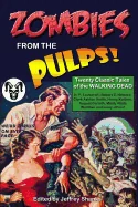 Zombies from the Pulps!: Twenty Classic Stories of the Walking Dead — Horror Fiction