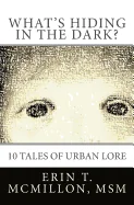 What's Hiding in the Dark?: Tales of Urban Lore — Horror Fiction