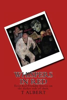 Whispers In Red: Eerie Kid Friendly Stories on the darker side of dusk. — Horror Fiction