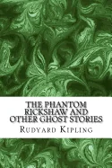The Phantom ?Rickshaw And Other Ghost Stories: (Rudyard Kipling Classics Collection)
