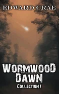 Wormwood Dawn: Collection I