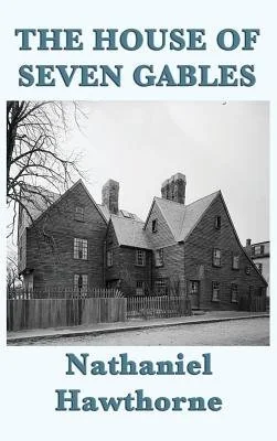 The House of Seven Gables: A Gothic Novel of Old New England and a Family Curse