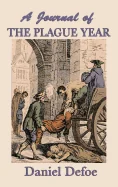 A Journal of the Plague Year: A Classic Account of Plague, Fear, and Survival in Seventeenth-Century London