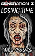 Generation Z: Losing Time (2nd Edition): Book 1 of the Generation Z series
