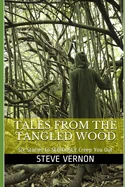 Tales From The Tangled Wood: Six Stories to SERIOUSLY Creep You Out