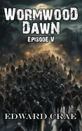 Wormwood Dawn: Episode V: An Apocalyptic Serial