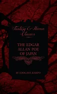 The Edgar Allan Poe of Japan - Some Tales by Edogawa Rampo - With Some Stories Inspired by His Writings (Fantasy and Horror Classics)