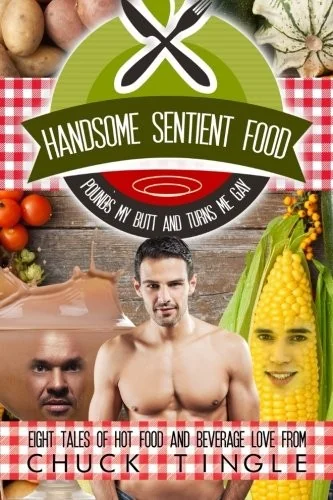 Handsome Sentient Food Pounds My Butt And Turns Me Gay: Eight Tales Of Hot Food — photo 2