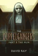 The Doppelgangers: Part 3 the Nun