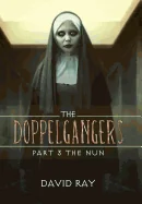 The Doppelgangers: Part 3 the Nun