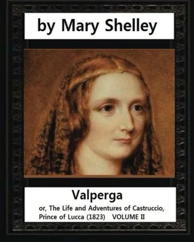 Valperga, by Mary Shelley (novel): Valperga; or, The Life and Adventures of Castruccio, Prince of Lucca (1823) — photo 2