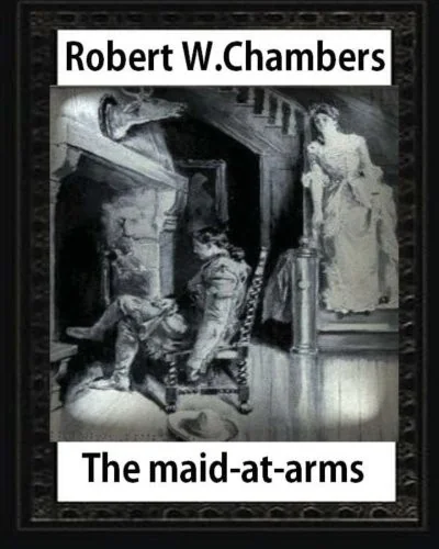 The Maid-at-Arms (1902), by Robert W Chambers: Robert W. (Robert William) Chambers — photo 2