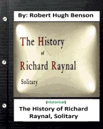 The history of Richard Raynal, solitary. By: Robert Hugh Benson