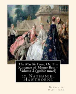 The Marble Faun; Or, The Romance of Monte Beni - Volume 2, by Nathaniel Hawthorne: Gothic novel