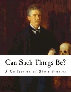 Can Such Things Be?: A Collection of Short Stories