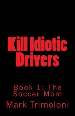 Kill Idiotic Drivers: Book 1: The Soccer Mom — photo 2