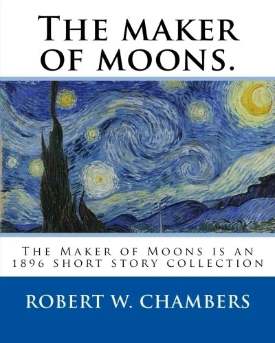 The maker of moons. By: Robert W. Chambers, and By: Walt Whitman: The Maker of Moons is an 1896 short story collection by Robert W. Chambers w — photo 2