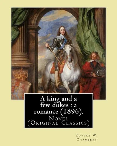 A king and a few dukes: a romance (1896). By: Robert W. Chambers: Novel (Original Classics) — photo 2