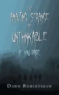 The Amazing, Strange and Unthinkable: If You Dare.