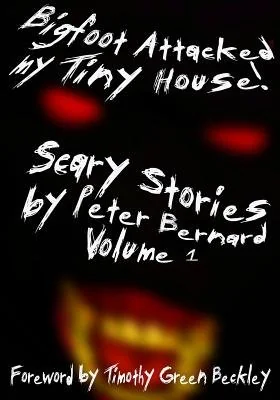 Bigfoot Attacked My Tiny House!: Scary Stories by Peter Bernard Volume 1 — photo 2